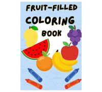The Fruit-Filled Colouring Book: A Juicy Creative Adventure for All Ages!