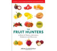 The Fruit Hunters: A Story of Nature, Adventure, Commerce and Obsession