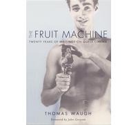 The Fruit Machine: Twenty Years of Writings on Queer Cinema