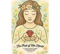 The Fruit of Her Hands: A Coloring and Prayer Journey Through Proverbs 31