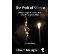 The Fruit of Silence (Second Edition): The Jesus Prayer as a Foundation to the Art of Spiritual Life