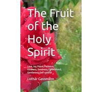 The Fruit of the Holy Spirit: Love, Joy, Peace, Patience, Kindness, Goodness, Faithfulness, Gentleness, Self-control