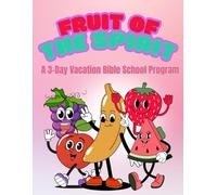 The Fruit of the Spirit: A 3-Day Vacation Bible School Program