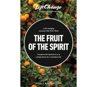 The Fruit of the Spirit: A Bible Study on Reflecting the Character of God (LifeChange)
