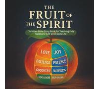 The Fruit of the Spirit: Christian Bible Story Book for Teaching Kids Galatians 5:22-23 in Daily Life