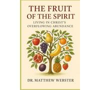The Fruit of the Spirit: Living in Christ’s Overflowing Abundance