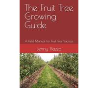 The Fruit Tree Growing Guide: A Field Manual for Fruit Tree Success (The Garden Troubleshooter Series)