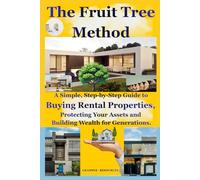 The Fruit Tree Method: A Simple, Step-by-Step Guide to Buying Rental Properties and Real Estate Investing Mastery, Protecting Your Assets, Building ... Generational Wealth through passive income
