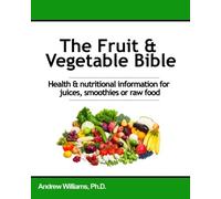 The Fruit & Vegetable Bible: For Juices, Smoothies and Natural Goodness
