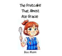 The Fruitcake That Almost Ate Gracie: A Funny and Exciting Short Story - Gracie has found her Favourite school subject Cookery! and is eager to try it out on her Gran.