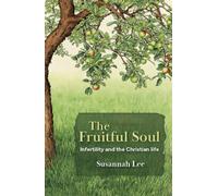 The Fruitful Soul: Infertility and the Christian life