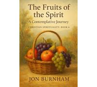 The Fruits of the Spirit: A Contemplative Journey (Christian Spirituality)