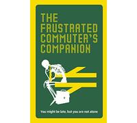 The Frustrated Commuter’s Companion: A survival guide for the bored and desperate