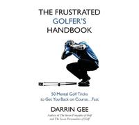 The Frustrated Golfer's Handbook: 50 Mental Golf Tricks to Get You Back on Course ... Fast