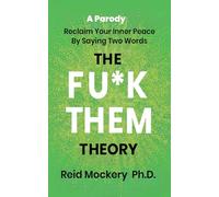 The Fu*k Them Theory: Reclaim Your Inner Peace By Saying Two Words: A Parody