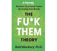 The Fu*k Them Theory: Reclaim Your Inner Peace By Saying Two Words: A Parody