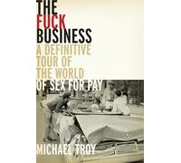 The Fuck Business: A Definitive Tour of the World of Sex for Pay (Combat Zone Trilogy: Book 2) (Combat Zone Trilogy, 3)