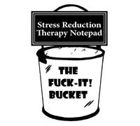 The Fuck It Bucket!: Stress Reduction Therapy Notepad