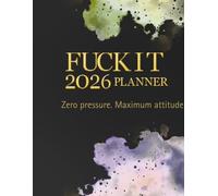 The Fuck It Planner 2026: A Bold, Hilarious, Zero-BS Guide to Owning Your Year