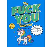 The FUCK YOU Unicorn: A Thoughtful Coloring Book for Someone Special