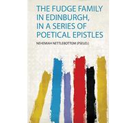 The Fudge Family in Edinburgh, in a Series of Poetical Epistles: 1
