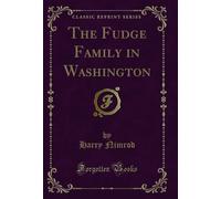 The Fudge Family in Washington (Classic Reprint)