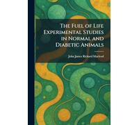 The Fuel of Life Experimental Studies in Normal and Diabetic Animals