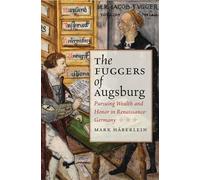 The Fuggers of Augsburg: Pursuing Wealth and Honor in Renaissance Germany (Studies in Early Modern Germany History)