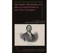 The Fugitive Blacksmith and Other Essential Writings by James W.C. Pennington
