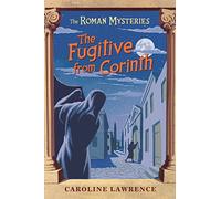 The Fugitive from Corinth: Book 10 (The Roman Mysteries)