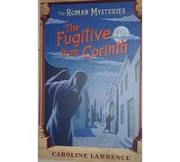 The Fugitive from Corinth: Roman Mysteries 10