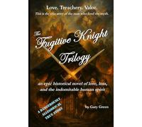 The Fugitive Knight Trilogy: all three novels combined into one epic romance adventure (The Legend of The Fugitive Knight)