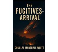 THE FUGITIVES Arrival: 1 (The Fugitives Series)