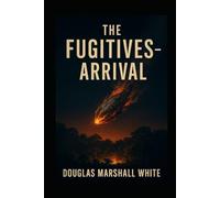 THE FUGITIVES Arrival (The Fugitives Series)