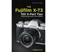 Rocky Nook - The Fujifilm X-T3: 120 X-Pert Tips to Get the Most Out of Your Camera