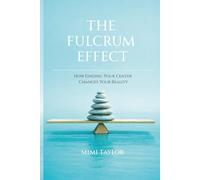 The Fulcrum Effect: How Finding Your Center Changes Your Reality