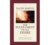 { The Fulfillment of All Desire: A Guidebook for the Journey to God Based on the Wisdom of the Saints Paperback } Martin, Ralph ( Author ) Jul-01-2006 Paperback