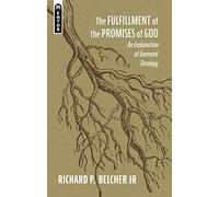 The Fulfillment of the Promises of God: An Explanation of Covenant Theology