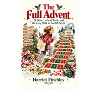 The Full Advent: 24 Doors, a Dead W nd the Long Walk to Twelfth Night (Harriet Finchley's Field Guides)