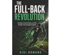 The Full-Back Revolution: Overlaps, Inverted Roles, and the Position That Changed Football