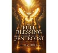 The Full Blessing of Pentecost - The One Thing eEvery Christian Desperately Needs: Andrew Murray in modern English (Andrew Murray For Today)