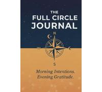 The Full Circle Journal: Morning Intentions and Evening Gratitudes