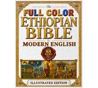 The Full Color Ethiopian Bible in Modern English: Fully Illustrated and Annotated Complete Heritage Edition With Guided Explanations From Genesis to Revelation Including Enoch, Jubilees, and Meqabyan