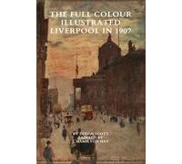 The Full Colour Illustrated Liverpool In 1907