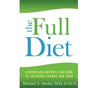 The Full Diet: A Weight-Loss Doctor's 7-Day Guide to Shedding Pounds for Good