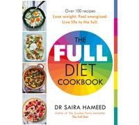 The Full Diet Cookbook : Over 100 delicious recipes to lose weight, feel energised and live life to the full