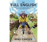 The Full English: Pedalling through England, Mid-Life Crisis and Truly Rampant Man-Flu (Bike Ride Books)
