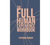 The Full Human Experience Workbook: Practices of Pattern Literacy, Embodied Awareness, and Self-Leadership