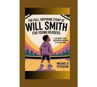 The Full, Inspiring Story of Will Smith for Young Readers: A Journey from Neighborhood Dreams to Global Fame