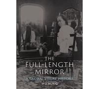 The Full-Length Mirror: A Global Visual History